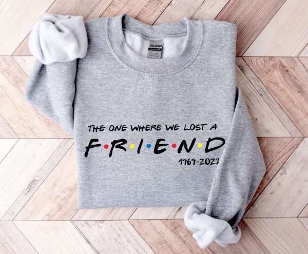 Chandler Bing Sweatshirt The One Where We Lost A Friend Honoring Matthew Perry Shirt Hoodie T-shirt