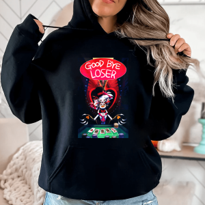 Good Bye Loser Tshirt Sweatshirt Hoodie