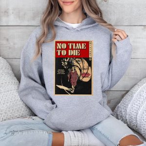 No Time To Die Tshirt Hoodie Sweatshirt