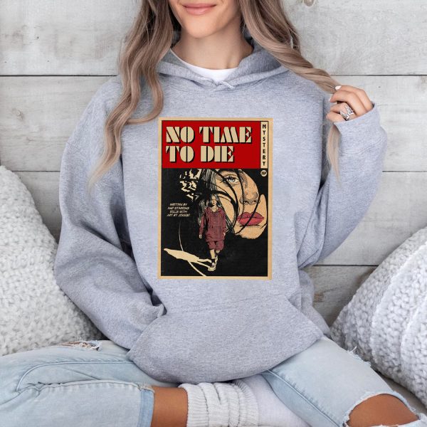 No Time To Die Tshirt Hoodie Sweatshirt