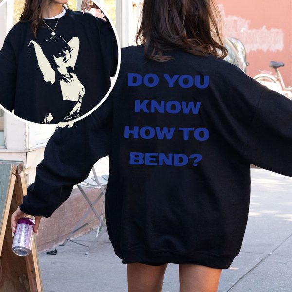 Do You Know How To Bend Tshirt Hoodie Sweatshirt