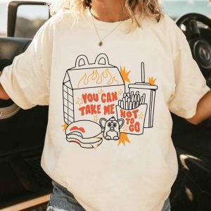 You Can Take Me Hot To Go Tshirt Hoodie Sweatshirt