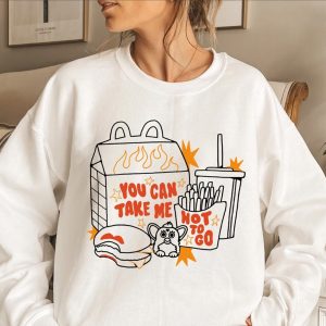 You Can Take Me Hot To Go Tshirt Hoodie Sweatshirt